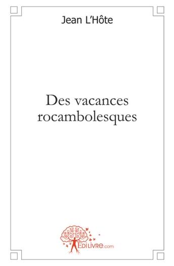 Couverture du livre « Des vacances rocambolesques » de Jean L'Hote aux éditions Edilivre