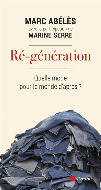 Couverture du livre « Ré-génération : quelle mode pour le monde d'après ? » de Marc Abeles et Marine Serre aux éditions Editions De L'aube