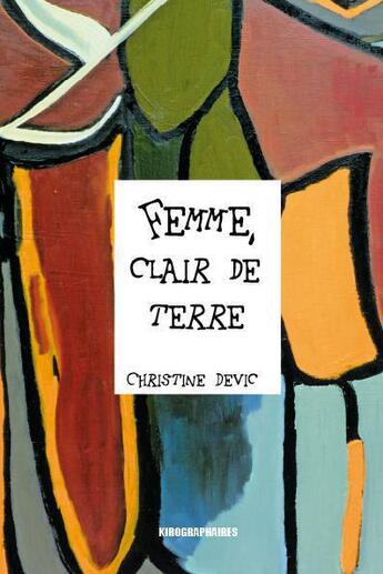 Couverture du livre « Femme Clair De Terre » de Christine Devic aux éditions Kirographaires