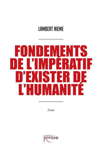 Couverture du livre « Fondements de l'impératif d'exister de l'humanité » de Lambert Nieme aux éditions Persee