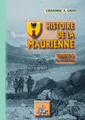 Couverture du livre « Histoire de la Maurienne Tome 4B ; la révolution » de Chanoine A. Gros aux éditions Editions Des Regionalismes