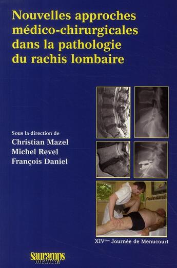 Couverture du livre « Nouvelles approches médico-chirurgicales dans la pathologie du rachis lombaire » de Francois Daniel et Michel Revel et Christian Mazel aux éditions Sauramps Medical