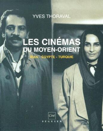 Couverture du livre « Les cinémas du Moyen-Orient ; Iran, Egypte, Turquie » de Yves Thoraval aux éditions Seguier