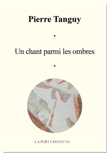 Couverture du livre « Un chant parmi les ombres » de Pierre Tanguy aux éditions La Part Commune