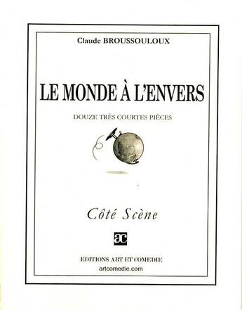 Couverture du livre « Le monde à l'envers » de Claude Broussouloux aux éditions Art Et Comedie