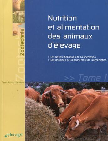 Couverture du livre « Nutrition et alimentation des animaux d'élevage t.1 ; les bases théoriques de l'alimentation et les principes de raisonnement » de Laurent Delteil aux éditions Educagri