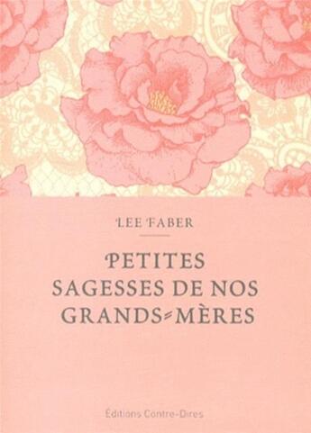 Couverture du livre « Petites sagesses de nos grand-mères » de Lee Faber aux éditions Contre-dires