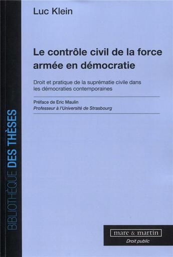 Couverture du livre « Le contrôle civil de la force armée en démocratie ; droit et pratique de la suprématie civile dans les démocraties contemporaines » de Luc Klein aux éditions Mare & Martin