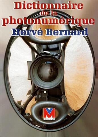 Couverture du livre « Dictionnaire de la photonumérique » de Herve Bernard aux éditions Vm