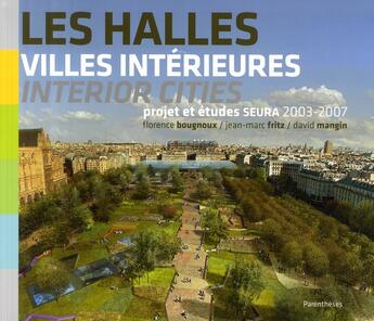 Couverture du livre « Les halles, villes intérieures ; études et projets » de  aux éditions Parentheses