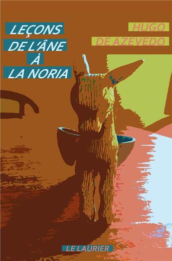 Couverture du livre « Leçons de l'âne à la noria » de Hugo De Azevedo aux éditions Le Laurier