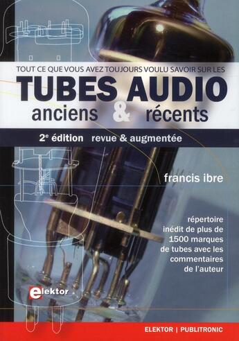 Couverture du livre « Tubes audio anciens & recents ; repertoire inédit de plus de 1500 marques avec les commentaires de l'auteur » de Francis Ibre aux éditions Publitronic Elektor