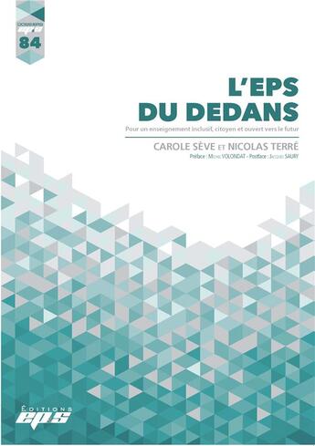 Couverture du livre « DOSSIERS EPS t.84 : l'EPS du dedans : pour un enseignement inclusif, citoyen et ouvert vers le futur » de Carole Seve et Nicolas Terre aux éditions Eps