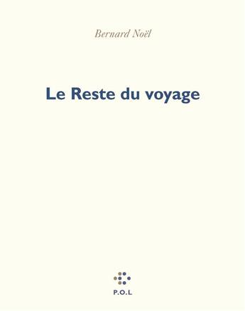 Couverture du livre « Le reste du voyage » de Bernard Noel aux éditions P.o.l