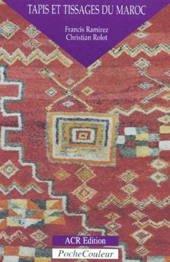 Couverture du livre « Tapis et tissages du Maroc » de Francis Ramirez et Christian Roilot aux éditions Acr