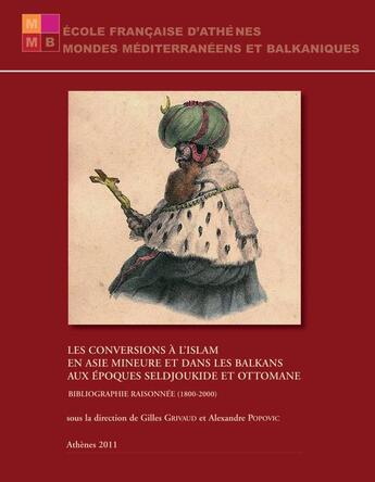 Couverture du livre « Les conversions à l'islam en Asie Mineure, dans les Balkans et dans le monde musulman ; comparaisons et perspectives ; actes du colloque de l'École française d'Athènes, 26-28 avril 2012 » de  aux éditions Ecole Francaise D'athenes