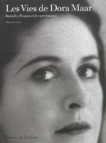 Couverture du livre « Les vies de Dora Maar ; Bataille, Picasso et les surréalistes » de Mary-Ann Caws et Christian-Martin Diebold aux éditions Thames And Hudson