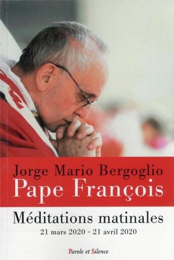 Couverture du livre « Méditations matinales : 21 mars 2020 - 21 avril 2020 » de Pape Francois aux éditions Parole Et Silence