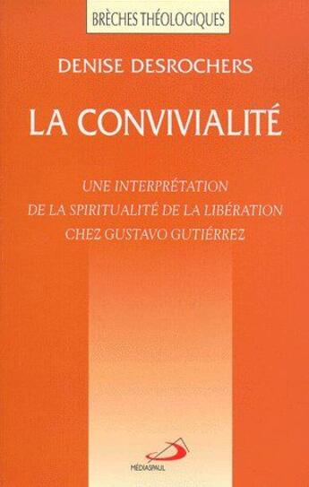 Couverture du livre « La convivialité ; une interprétation de la spiritualité de la libération chez Gustavo Gutiérrez » de Denise Desroches aux éditions Mediaspaul