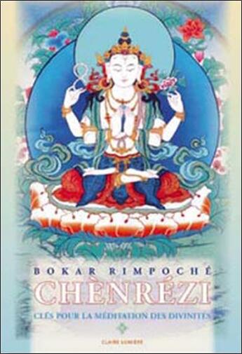 Couverture du livre « Chènrézi ; clés pour la méditation des divinités » de Bokar Rimpoche aux éditions Claire Lumiere