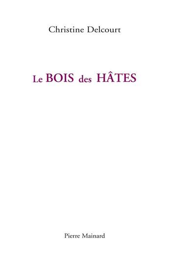 Couverture du livre « Le bois des hâtes » de Delcourt Christine aux éditions Pierre Mainard