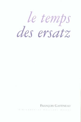 Couverture du livre « Le temps des ersatz » de Francois Gastineau aux éditions Escampette