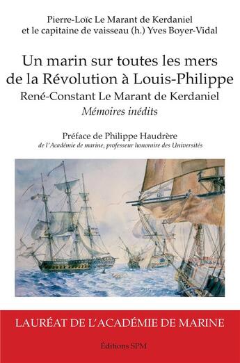 Couverture du livre « Un marin sur toutes les mers de la Révolution à Louis-Philippe, René-Constant le Marant de Kerdaniel » de Le Marant De Kerdani aux éditions Spm Lettrage