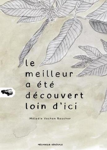 Couverture du livre « Le meilleur a été découvert loin d'ici » de Melodie Vachon Boucher aux éditions Mecanique Generale