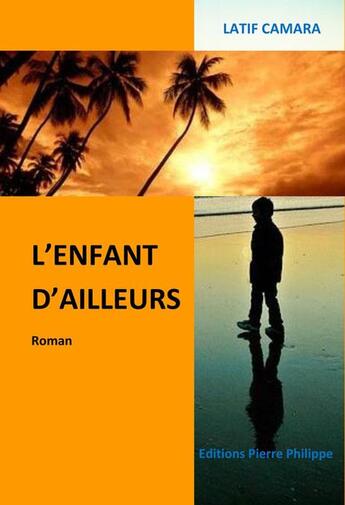 Couverture du livre « L'enfant d'ailleurs » de Latif Camara aux éditions Pierre Philippe