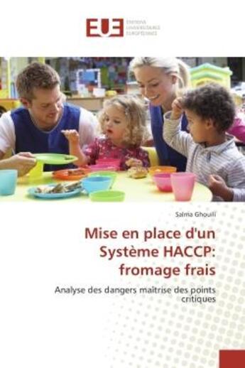 Couverture du livre « Mise en place d'un systeme haccp: fromage frais - analyse des dangers maitrise des points critiques » de Ghouili Salma aux éditions Editions Universitaires Europeennes