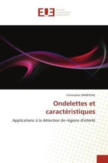 Couverture du livre « Ondelettes et caracteristiques - applications a la detection de regions d'interet » de Damerval Christophe aux éditions Editions Universitaires Europeennes