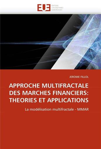 Couverture du livre « Approche multifractale des marches financiers: theories et applications » de Fillol-J aux éditions Editions Universitaires Europeennes