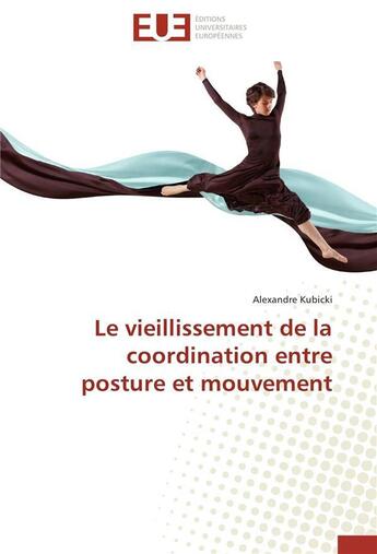 Couverture du livre « Le vieillissement de la coordination entre posture et mouvement » de Kubicki-A aux éditions Editions Universitaires Europeennes