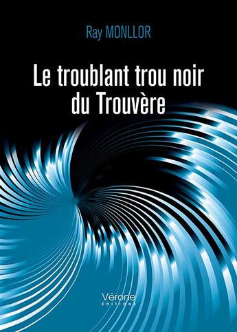 Couverture du livre « Le troublant trou noir du Trouvère » de Monllor Ray aux éditions Verone