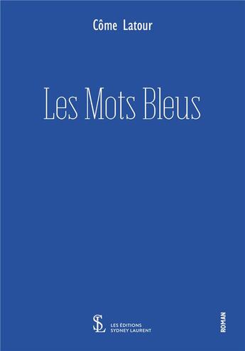 Couverture du livre « Les mots bleus » de Latour Come aux éditions Sydney Laurent