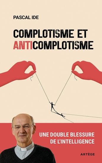 Couverture du livre « Complotisme et anticomplotisme : Une double blessure de l'intelligence » de Pascal Ide aux éditions Artege