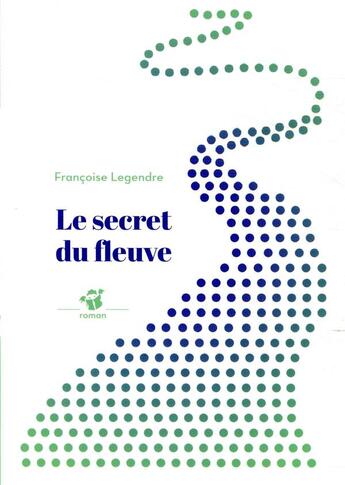 Couverture du livre « Le secret du fleuve » de Legendre Françoise aux éditions Thierry Magnier