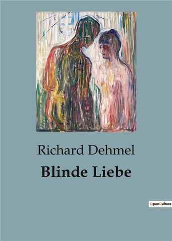 Couverture du livre « Blinde Liebe » de Richard Dehmel aux éditions Culturea