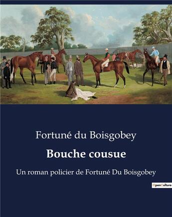 Couverture du livre « Bouche cousue : Un roman policier de Fortuné Du Boisgobey » de Du Boisgobey aux éditions Culturea