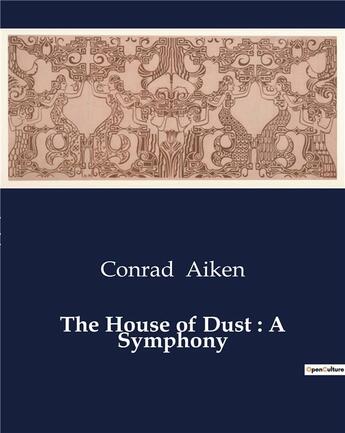 Couverture du livre « The House of Dust : A Symphony » de Conrad Aiken aux éditions Culturea