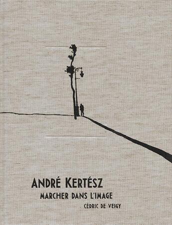 Couverture du livre « André Kertész, marcher dans l'image » de Andre Kertesz et Cedric De Veigy aux éditions Andre Frere