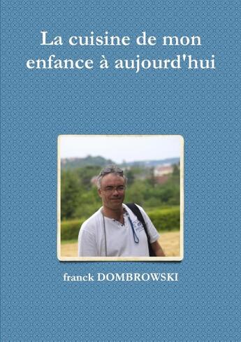 Couverture du livre « La cuisine de mon enfance à aujourd'hui » de Franck Dombrowski aux éditions Lulu