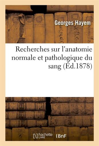 Couverture du livre « Recherches sur l'anatomie normale et pathologique du sang » de Hayem Georges aux éditions Hachette Bnf