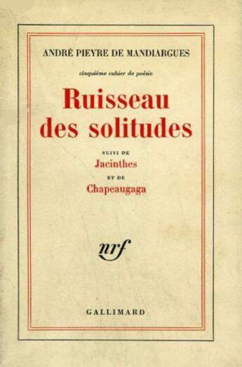 Couverture du livre « Ruisseau des solitudes / jacinthes /chapeau-gaga - cinquieme cahier de poesie » de Pieyre De Mandiargue aux éditions Gallimard