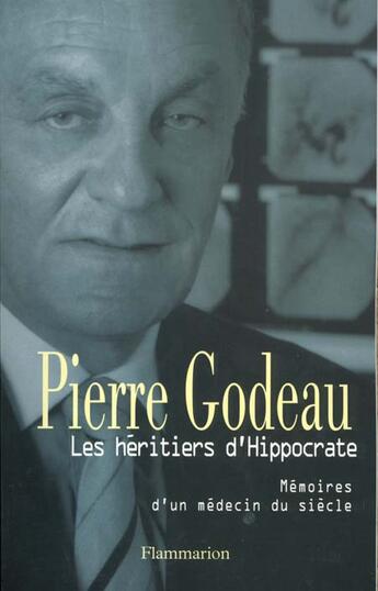 Couverture du livre « Les Héritiers d'Hippocrate : Mémoires d'un médecin du siècle » de Pierre Godeau aux éditions Flammarion