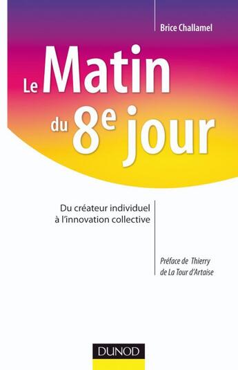 Couverture du livre « Le matin du 8e jour ; du créateur individuel à l'innovation collective » de Brice Challamel aux éditions Dunod