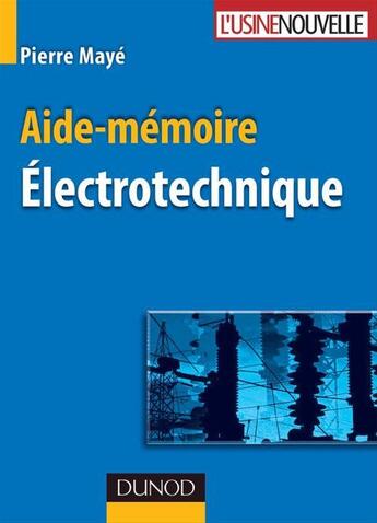 Couverture du livre « Aide-mémoire ; électrotechnique » de Pierre Maye aux éditions Dunod