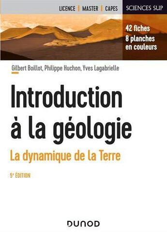 Couverture du livre « Introduction à la géologie ; la dynamique de la Terre (5e édition) » de Yves Lagabrielle et Gilbert Boillot et Philippe Huchon et Jacques Boutler aux éditions Dunod