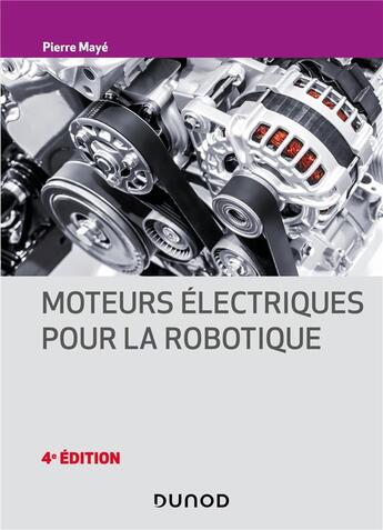 Couverture du livre « Moteurs électriques pour la robotique (4e édition) » de Pierre Maye aux éditions Dunod