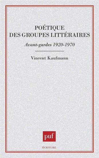 Couverture du livre « Poétique des groupes littéraires » de Vincent Kaufmann aux éditions Puf